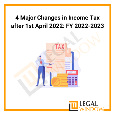 4 Major Changes in Income Tax after 1st April 2022 FY 2022-2023