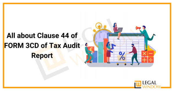 Analysis Of Clause 44 Of Tax Audit Report » Legal Window