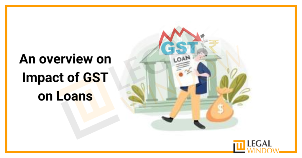 Impact Of GST On Loans » Legal Window