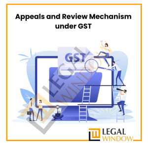 Appeals and Review Mechanism under GST