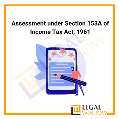 Assessment under Section 153A of Income Tax Act 1961