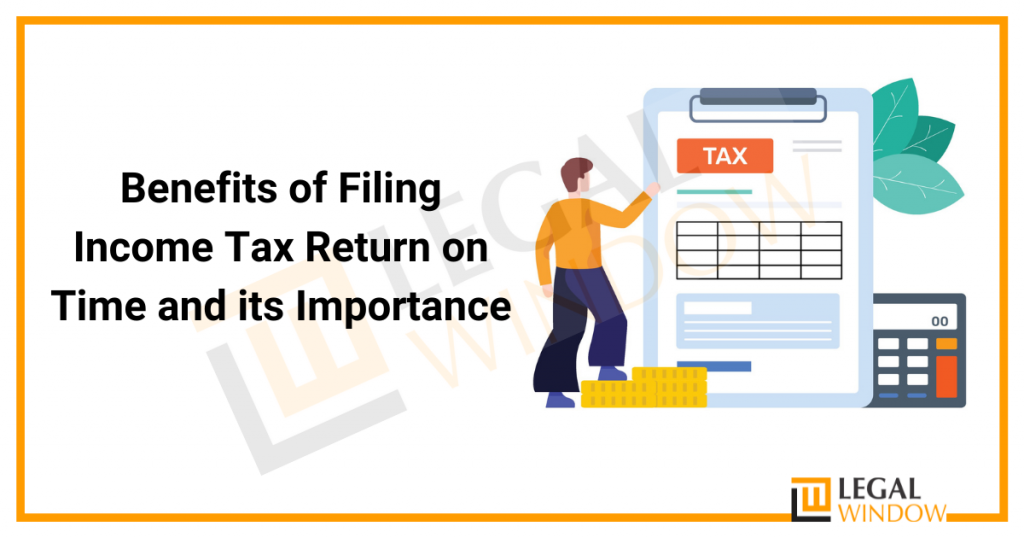 Benefits of Filing Income Tax Return on Time and its Importance