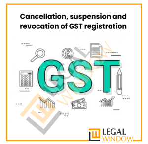 Cancellation and revocation of GST registration