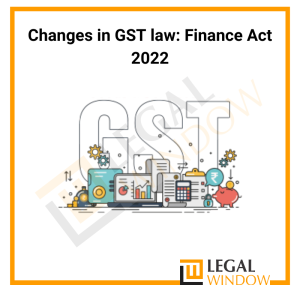 Changes in GST by Finance Act 2022