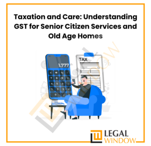 GST for senior citizens services & old age homes