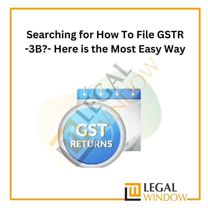 Searching for How To File GSTR -3B?- Here is the Most Easy Way