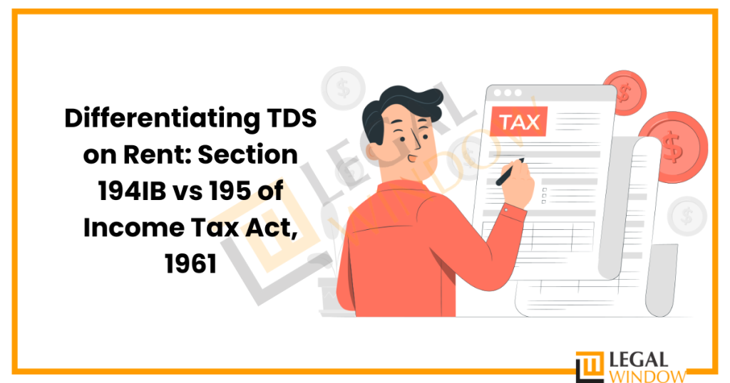 TDS On Rent: Section 194IB Vs 195 Of Income Tax Act, 1961» Legal Window