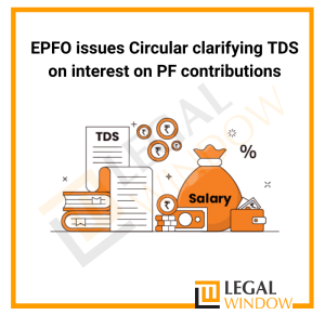 EPFO issues Circular clarifying TDS on interest on PF contributions