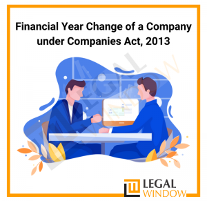 Financial Year Change of a Company under Companies Act, 2013