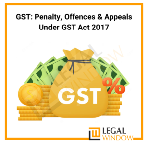 GST Penalty & Appeals Under GST Act 2017