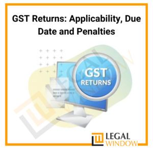 GST Returns: Applicability, Due Date and Penalties