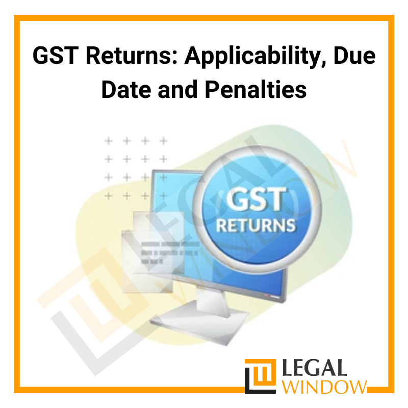 GST Returns: Applicability, Due Date and Penalties