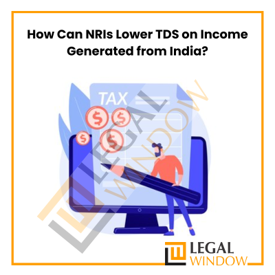 How Can NRIs Lower TDS on Income Generated from India?