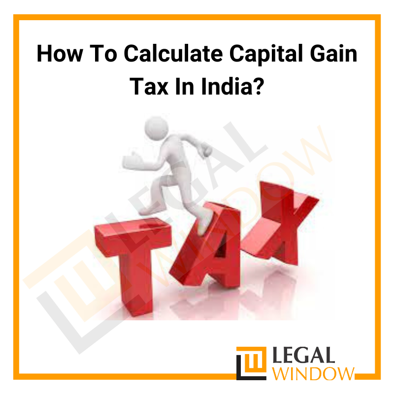 How To Calculate Capital Gain Tax In India?