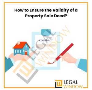 How to Ensure the Validity of a Property Sale Deed?