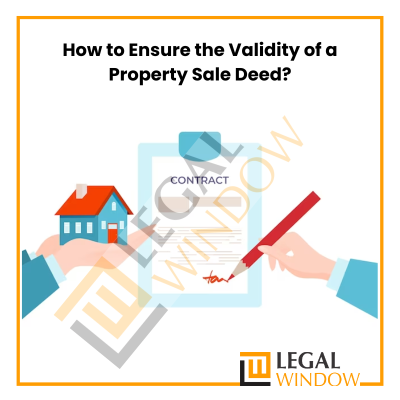 How to Ensure the Validity of a Property Sale Deed?