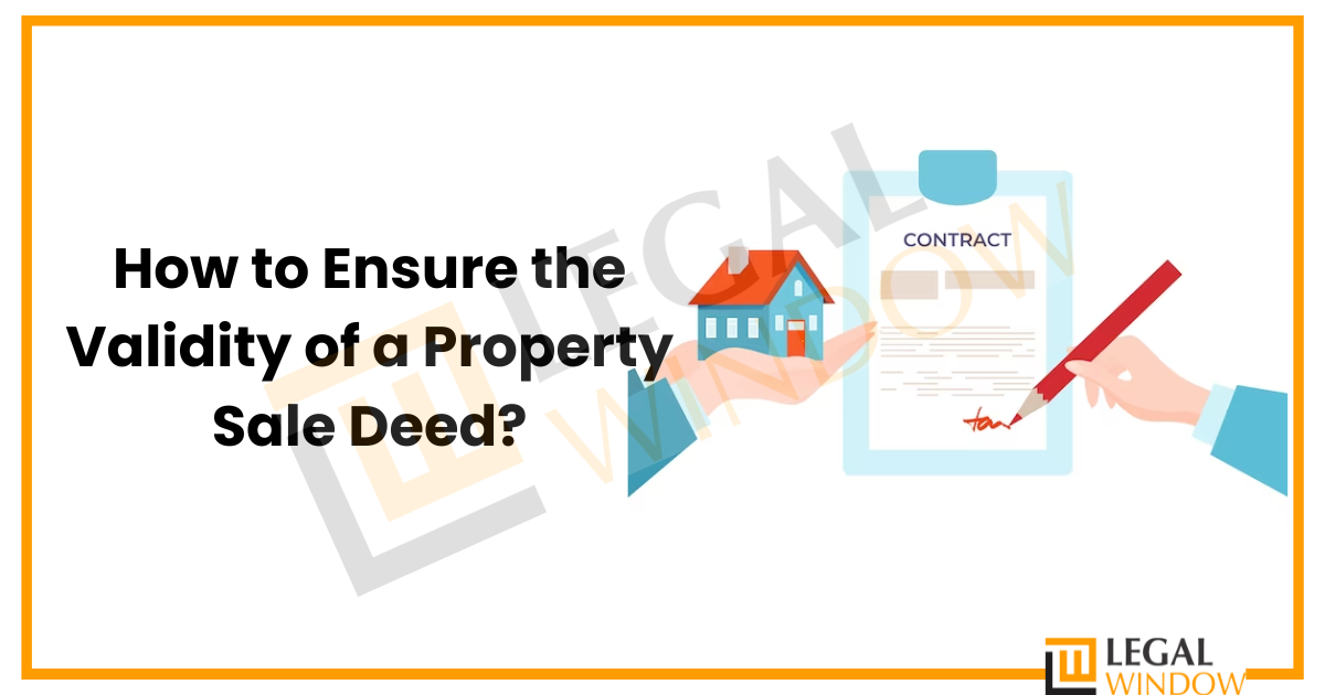 How to Ensure the Validity of a Property Sale Deed?