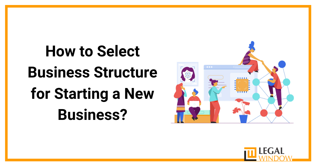 Business Structure for Starting a New Business- Legal Window