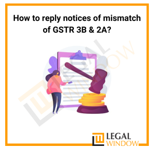 How to Reply Notices of Mismatch of GSTR 3B & 2A