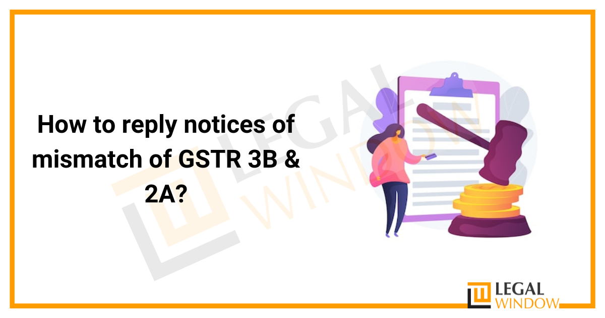 How To Reply Notices Of Mismatch Of GSTR 3B & 2A » Legal Window