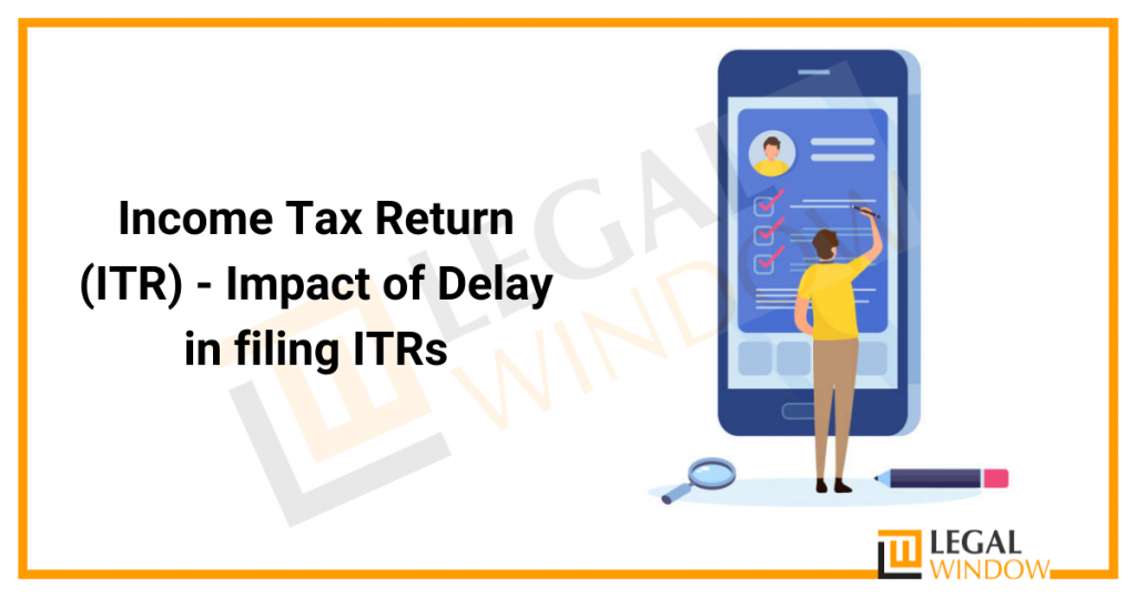 Impact Of Delay In Filing Income Tax Return (ITR) » Legal Window