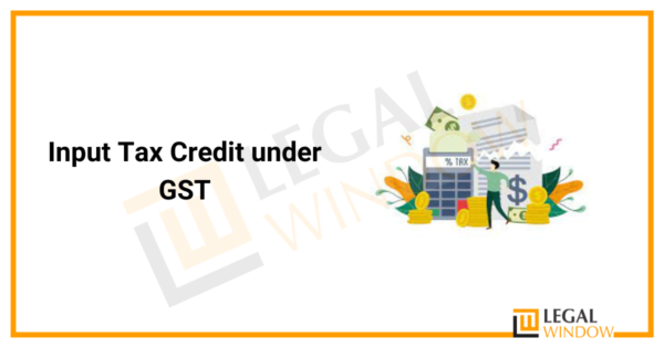 Input Tax Credit Under GST » Legal Window