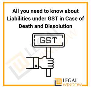 Liabilities Under GST In Case Of Death & Dissolution
