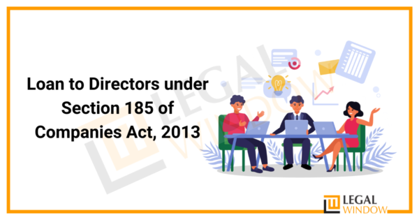 Loan To Directors Under Section 185 Of Companies Act, 2013