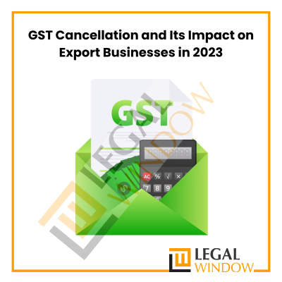 GST Cancellation and Its Impact on Export Businesses in 2023