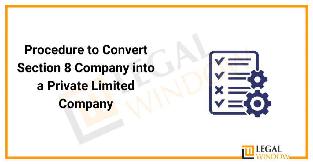 Procedure To Convert Section 8 Company Into A Private Limited Company