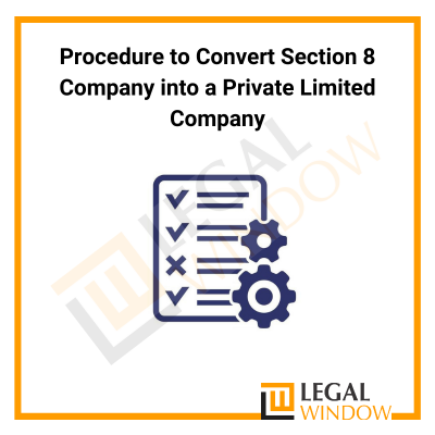 Procedure to Convert Section 8 Company into a Private Limited Company