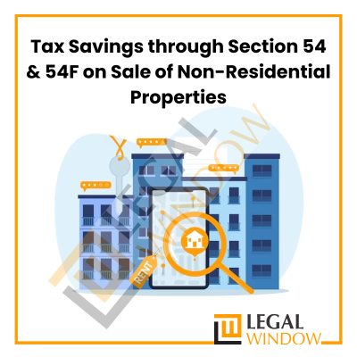 Tax Savings through Section 54 & 54F on Sale of Non-Residential Properties