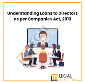 Understanding Loans to Directors as per Companies Act, 2013