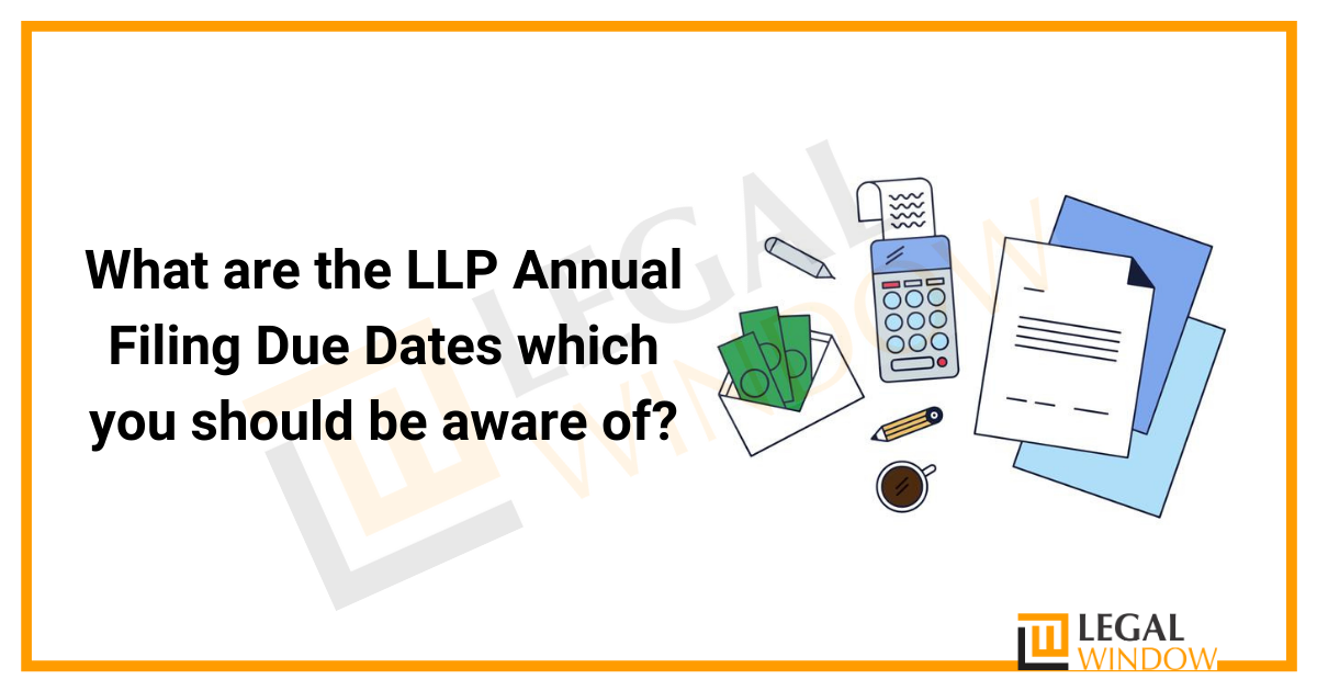 What are the LLP Annual Filing Due Dates? Legal Window